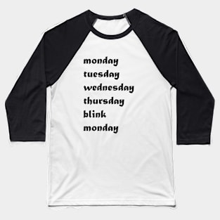 Monday, Tuesday, Wednesday, Thursday blink Monday days of the week funny Baseball T-Shirt